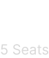 5 Seats